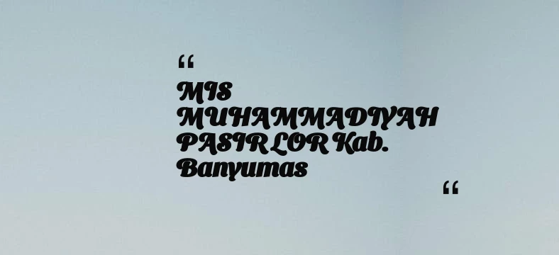 thumbnail for MIS MUHAMMADIYAH PASIR LOR Kab. Banyumas