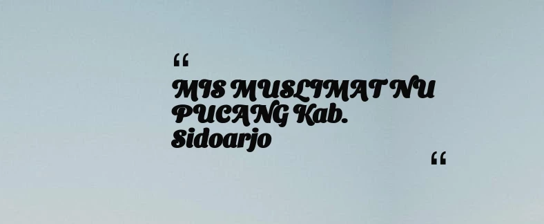 thumbnail for MIS MUSLIMAT NU PUCANG Kab. Sidoarjo