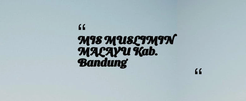thumbnail for MIS MUSLIMIN MALAYU Kab. Bandung