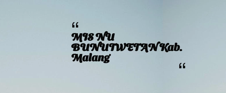 thumbnail for MIS NU BUNUTWETAN Kab. Malang