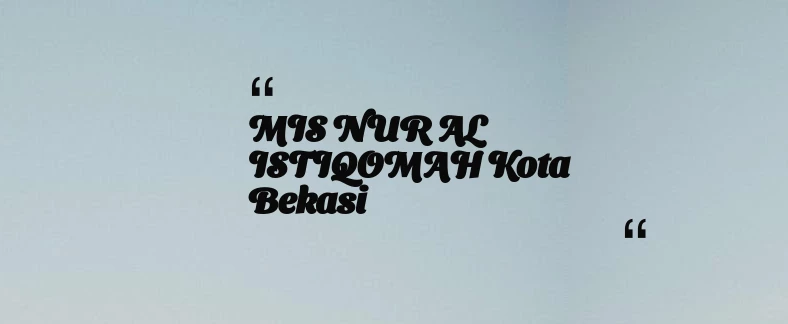 thumbnail for MIS NUR AL ISTIQOMAH Kota Bekasi