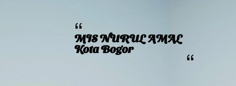 thumbnail for MIS NURUL AMAL Kota Bogor