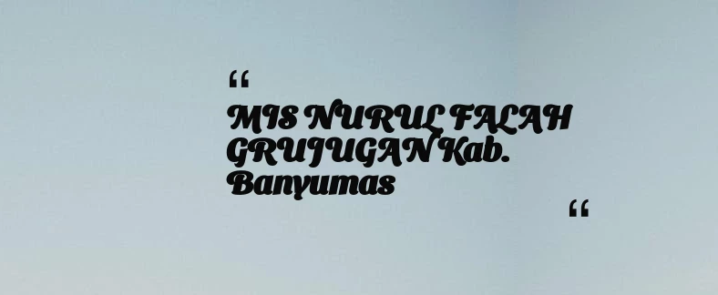 thumbnail for MIS NURUL FALAH GRUJUGAN Kab. Banyumas