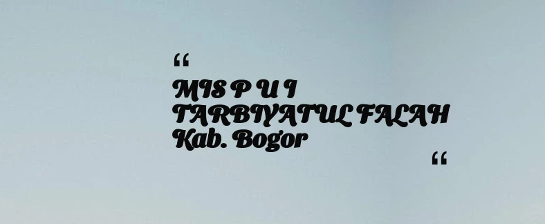 thumbnail for MIS P U I TARBIYATUL FALAH Kab. Bogor