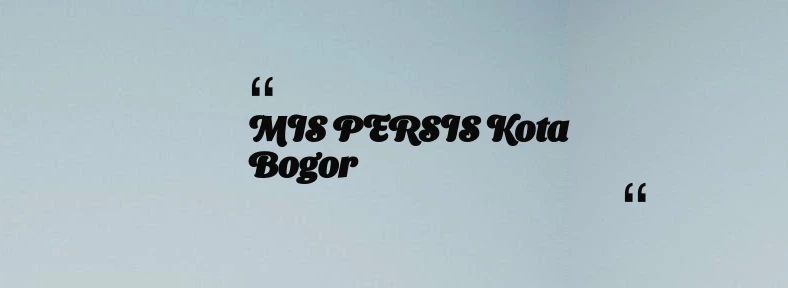 thumbnail for MIS PERSIS Kota Bogor