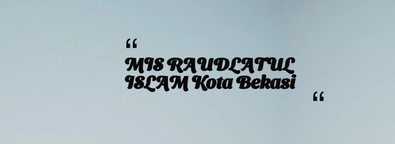 thumbnail for MIS RAUDLATUL ISLAM Kota Bekasi