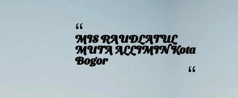 thumbnail for MIS RAUDLATUL MUTA ALLIMIN Kota Bogor