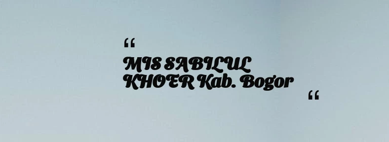 thumbnail for MIS SABILUL KHOER Kab. Bogor