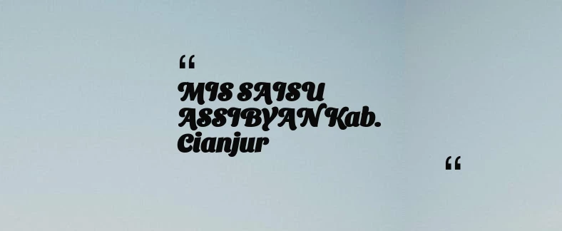 thumbnail for MIS SAISU ASSIBYAN Kab. Cianjur