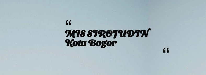 thumbnail for MIS SIROJUDIN Kota Bogor