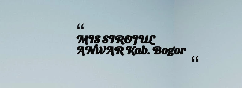 thumbnail for MIS SIROJUL ANWAR Kab. Bogor