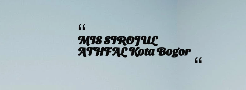 thumbnail for MIS SIROJUL ATHFAL Kota Bogor