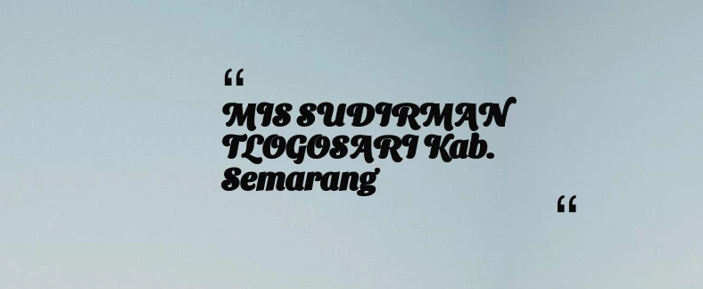 thumbnail for MIS SUDIRMAN TLOGOSARI Kab. Semarang