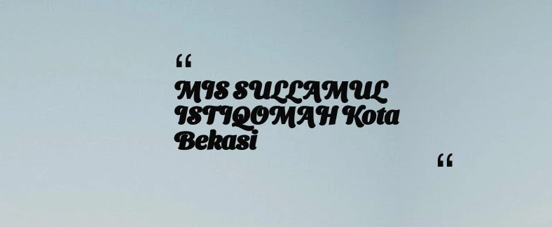 thumbnail for MIS SULLAMUL ISTIQOMAH Kota Bekasi
