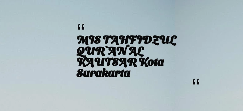 thumbnail for MIS TAHFIDZUL QUR`AN AL KAUTSAR Kota Surakarta