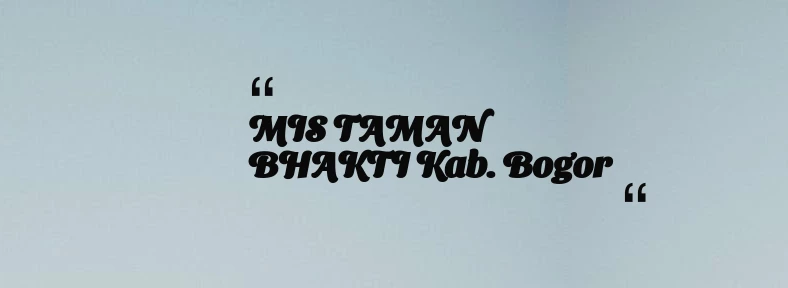 thumbnail for MIS TAMAN BHAKTI Kab. Bogor