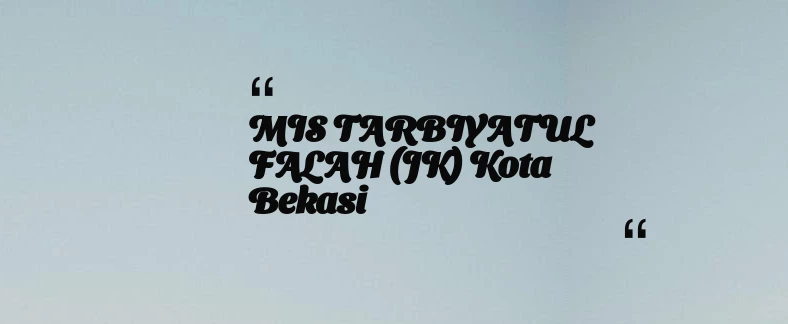 thumbnail for MIS TARBIYATUL FALAH (JK) Kota Bekasi