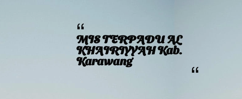 thumbnail for MIS TERPADU AL KHAIRIYYAH Kab. Karawang