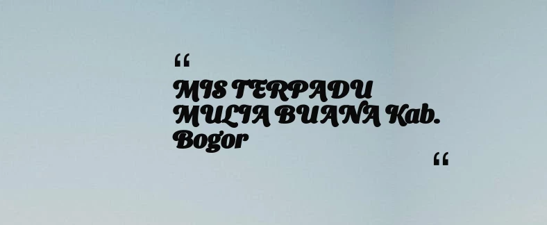 thumbnail for MIS TERPADU MULIA BUANA Kab. Bogor