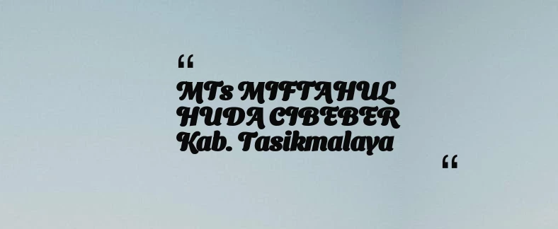 thumbnail for MTs MIFTAHUL HUDA CIBEBER Kab. Tasikmalaya