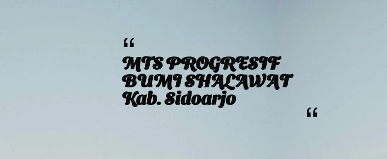 thumbnail for MTS PROGRESIF BUMI SHALAWAT Kab. Sidoarjo