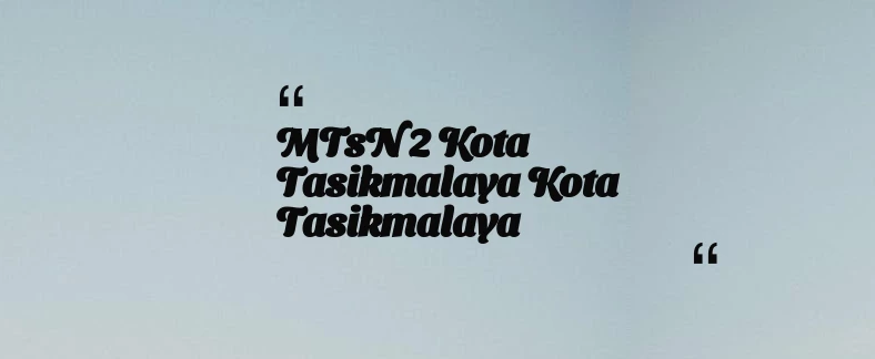thumbnail for MTsN 2 Kota Tasikmalaya Kota Tasikmalaya