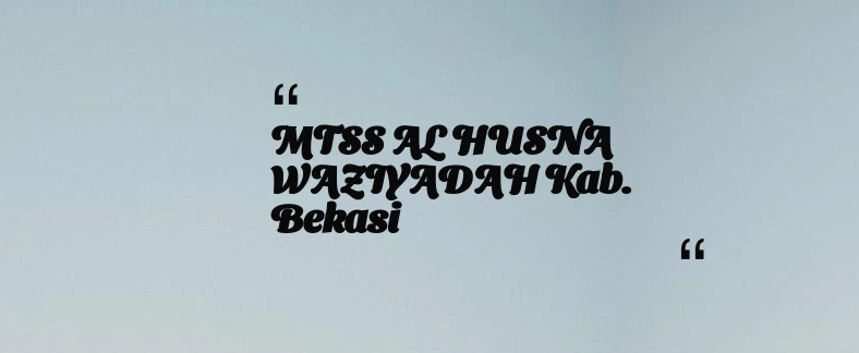 thumbnail for MTSS AL HUSNA WAZIYADAH Kab. Bekasi