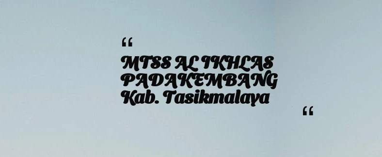 thumbnail for MTSS AL IKHLAS PADAKEMBANG Kab. Tasikmalaya