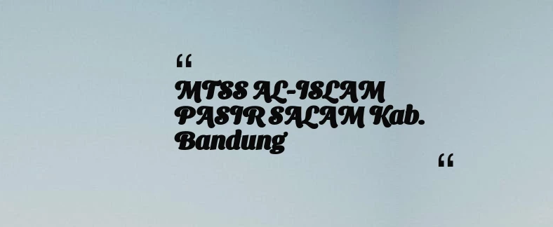 thumbnail for MTSS AL-ISLAM PASIR SALAM Kab. Bandung