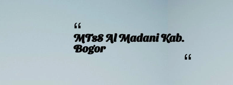 thumbnail for MTsS Al Madani Kab. Bogor