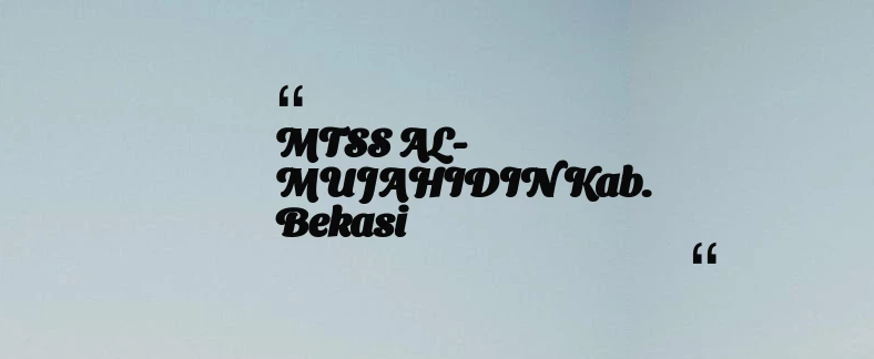 thumbnail for MTSS AL-MUJAHIDIN Kab. Bekasi