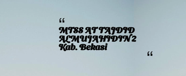 thumbnail for MTSS AT TAJDID ALMUJAHIDIN 2 Kab. Bekasi