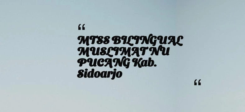 thumbnail for MTSS BILINGUAL MUSLIMAT NU PUCANG Kab. Sidoarjo
