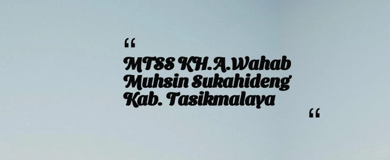 thumbnail for MTSS KH.A.Wahab Muhsin Sukahideng Kab. Tasikmalaya