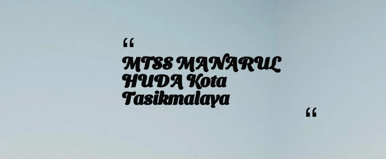 thumbnail for MTSS MANARUL HUDA Kota Tasikmalaya