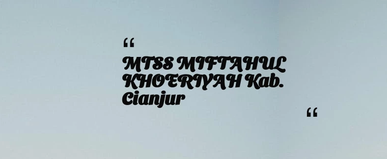 thumbnail for MTSS MIFTAHUL KHOERIYAH Kab. Cianjur
