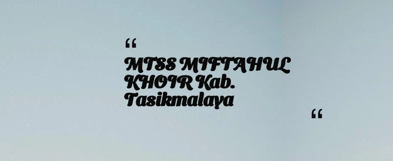 thumbnail for MTSS MIFTAHUL KHOIR Kab. Tasikmalaya