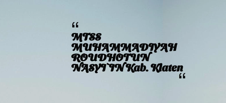 thumbnail for MTSS MUHAMMADIYAH ROUDHOTUN NASYI`IN Kab. Klaten