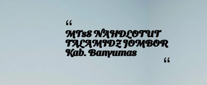 thumbnail for MTsS NAHDLOTUT TALAMIDZ JOMBOR Kab. Banyumas