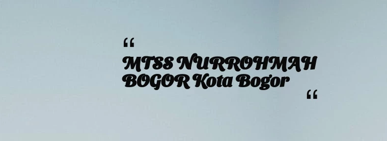 thumbnail for MTSS NURROHMAH BOGOR Kota Bogor