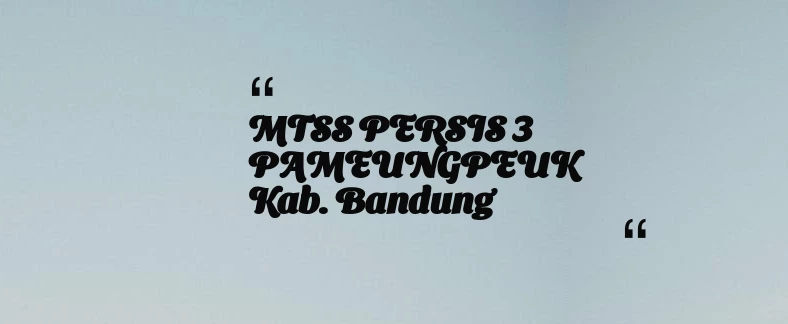 thumbnail for MTSS PERSIS 3 PAMEUNGPEUK Kab. Bandung