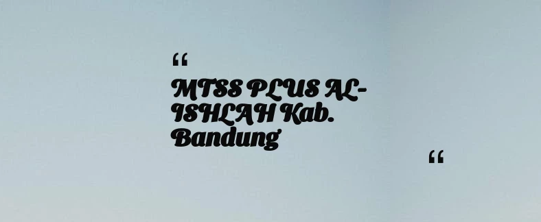 thumbnail for MTSS PLUS AL-ISHLAH Kab. Bandung