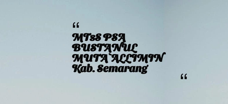 thumbnail for MTsS PSA BUSTANUL MUTA`ALLIMIN Kab. Semarang
