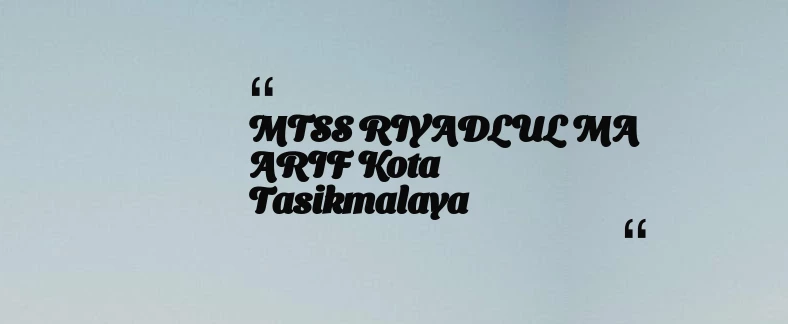 thumbnail for MTSS RIYADLUL MA ARIF Kota Tasikmalaya