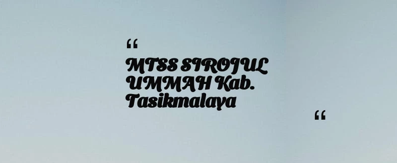 thumbnail for MTSS SIROJUL UMMAH Kab. Tasikmalaya