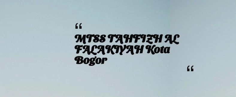 thumbnail for MTSS TAHFIZH AL FALAKIYAH Kota Bogor