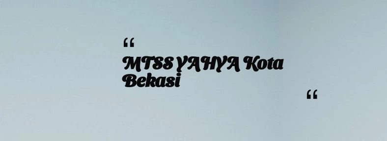 thumbnail for MTSS YAHYA Kota Bekasi