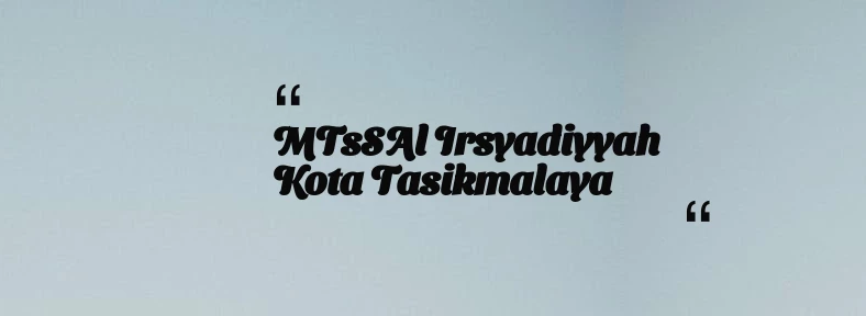 thumbnail for MTsSAl Irsyadiyyah Kota Tasikmalaya