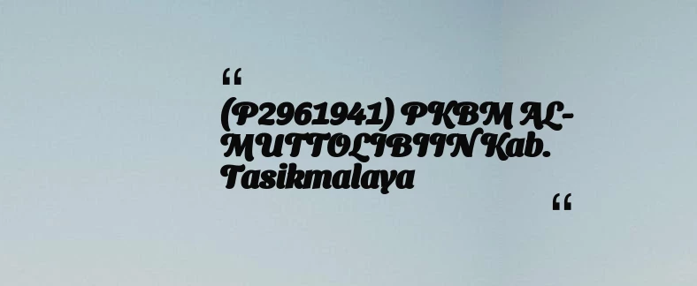 thumbnail for (P2961941) PKBM AL-MUTTOLIBIIN Kab. Tasikmalaya