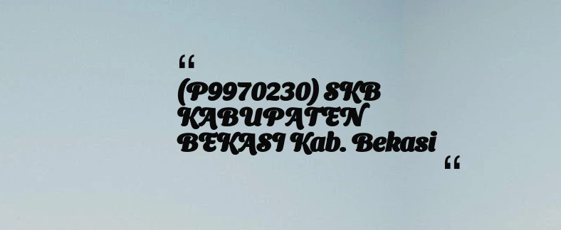 thumbnail for (P9970230) SKB KABUPATEN BEKASI Kab. Bekasi